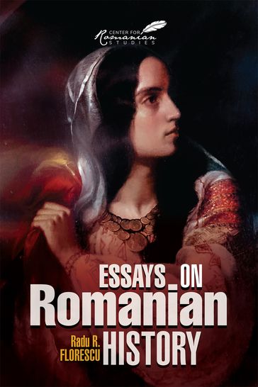 Essays on Romanian History - Radu R Florescu