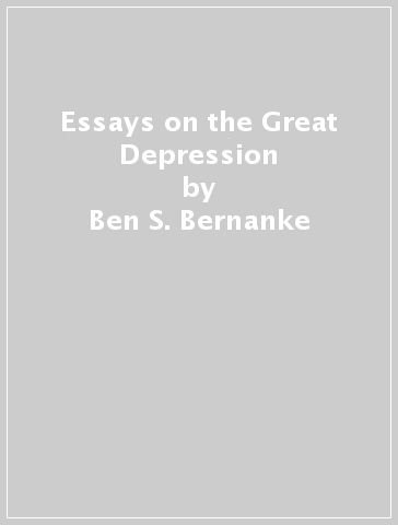 Essays on the Great Depression - Ben S. Bernanke