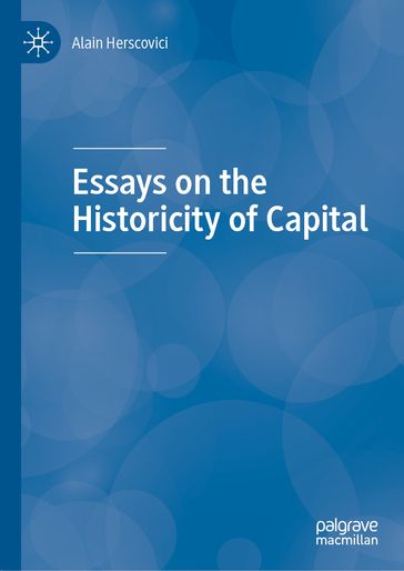 Essays on the Historicity of Capital - Alain Herscovici