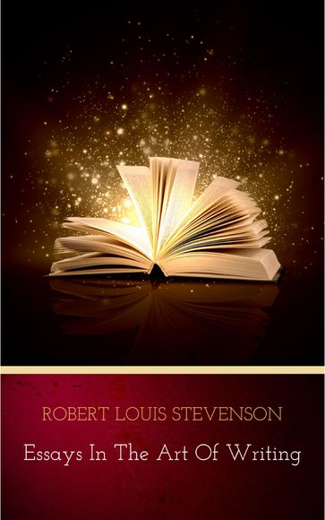 Essays in the Art of Writing (Annotated) - Robert Louis Stevenson