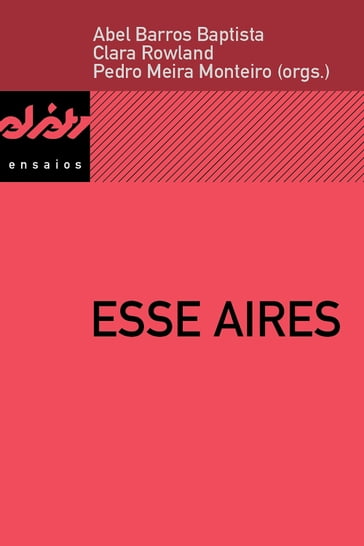 Esse Aires - Abel Barros Baptista - Amândio Reis - Ariadne Nunes - Clara Rowland - Humberto Brito - Joana Matos Frias - Luciana Schoeps - Pedro Meira Monteiro