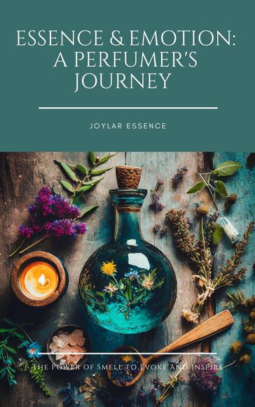 Essence & Emotion: A Perfumer's Journey - Joylar Essence