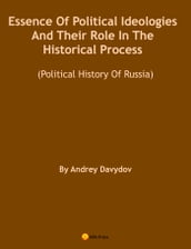 Essence Of Political Ideologies And Their Role In The Historical Process. (Political History Of Russia.)