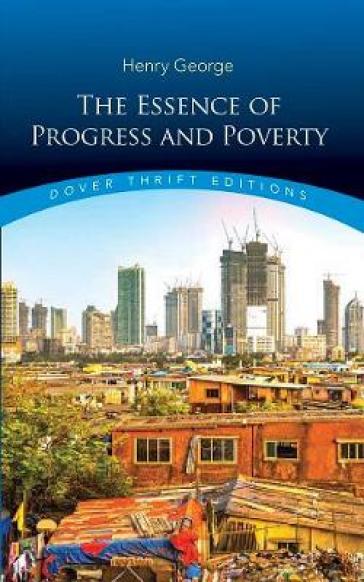 Essence of Progress and Poverty - Henry George