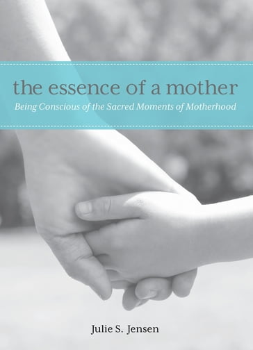 Essence of a Mother - Julie Jensen