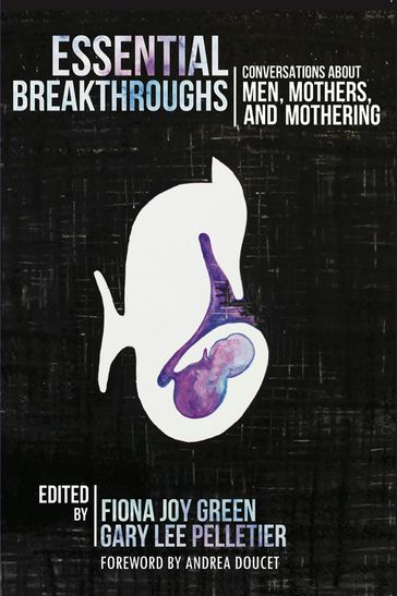 Essential Breakthroughs: Conversations about Men, Mothers and Mothering - Fionna Joy Green