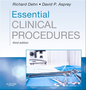 Essential Clinical Procedures E-Book - MPA  PA-C Richard W. Dehn - PhD  PA-C David P. Asprey