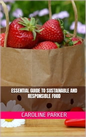 Essential Guide to Sustainable and Responsible Food
