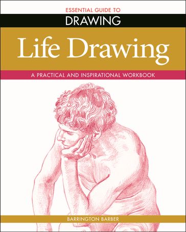 Essential Guide to Drawing: Life Drawing - Barber Barrington