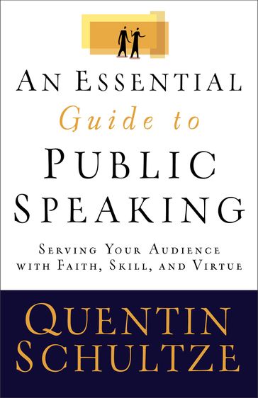 Essential Guide to Public Speaking, An - Quentin J. Schultze