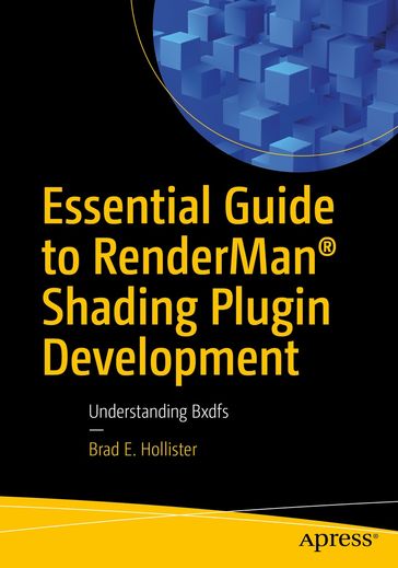 Essential Guide to RenderMan® Shading Plugin Development - Brad E. Hollister