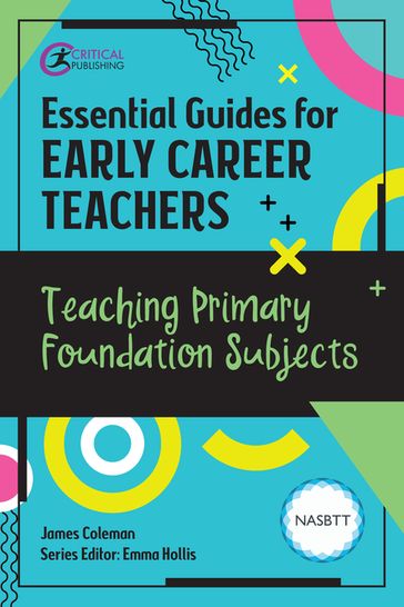 Essential Guides for Early Career Teachers: Teaching Primary Foundation Subjects - James Coleman