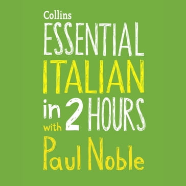 Essential Italian in 2 hours with Paul Noble: Your key to language success with the bestselling language coach - Paul Noble