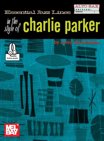 Essential Jazz Lines: The Style of Charlie Parker, Alto Sax - COREY CHRISTIANSEN