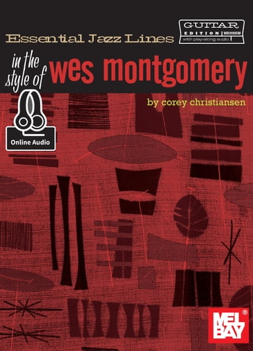 Essential Jazz Lines: In the Style of Wes Montgomery - Guitar Edition - COREY CHRISTIANSEN