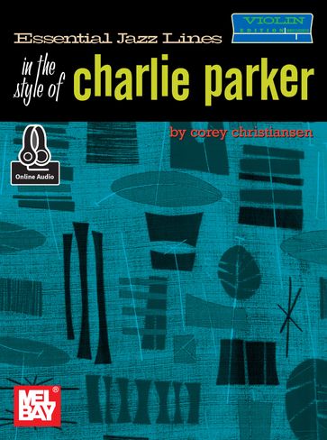 Essential Jazz Lines in the Style of Charlie Parker, Violin Edition - COREY CHRISTIANSEN
