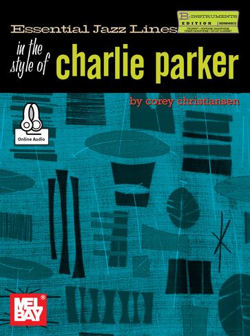 Essential Jazz Lines in the Style of Charlie Parker,B-flat Edition - COREY CHRISTIANSEN