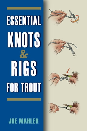 Essential Knots & Rigs for Trout - Joe Mahler