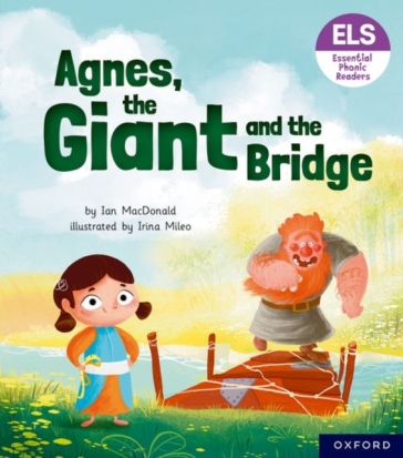 Essential Letters and Sounds: Essential Phonic Readers: Oxford Reading Level 6: Agnes, the Giant and the Bridge - Ian MacDonald