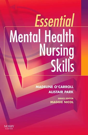 Essential Mental Health Nursing Skills E-Book - MSc  PGDip(HE)  RMN  RGN Madeline O