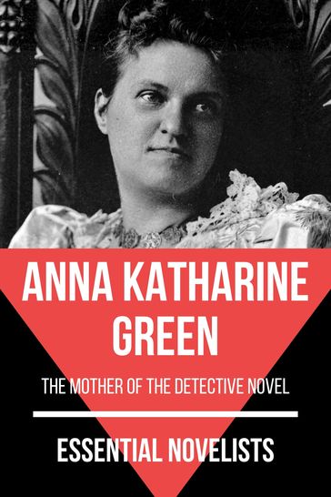 Essential Novelists - Anna Katharine Green - Anna Katharine Green - August Nemo
