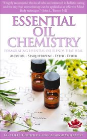 Essential Oil Chemistry - Formulating Essential Oil Blends that Heal - Alcohol - Sesquiterpene - Ester - Ether
