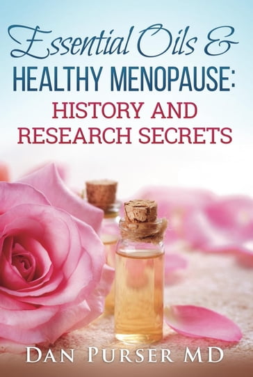Essential Oils & Healthy Menopause: History and Research Secrets - Dan Purser MD