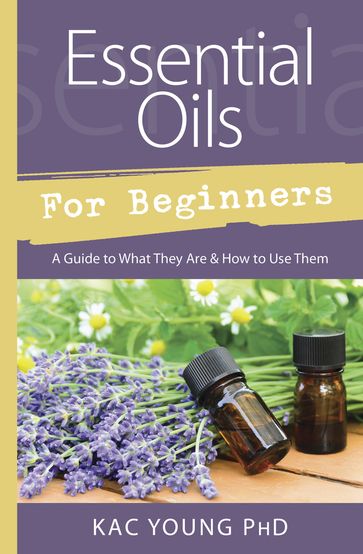 Essential Oils for Beginners - PhD Kac Young