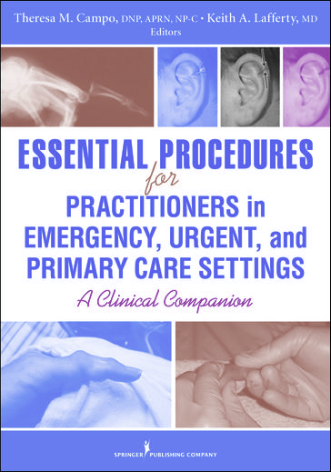 Essential Procedures for Practitioners in Emergency, Urgent, and Primary Care Settings - Theresa M. Campo - DNP - FNP-C - ENP-BC - FAANP