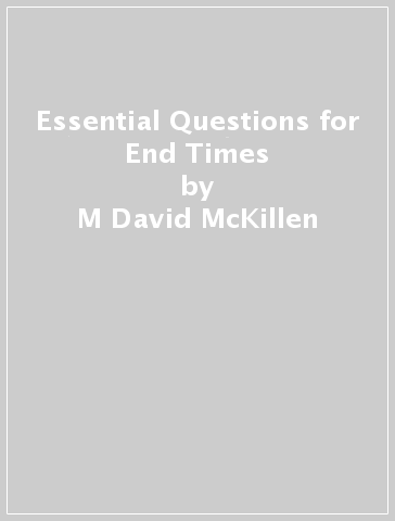Essential Questions for End Times - M David McKillen