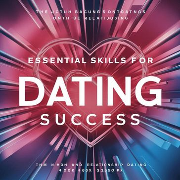 Essential Skills for Dating Success - Charlotte J