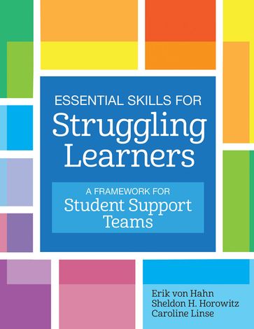 Essential Skills for Struggling Learners - Ed.D. Dr. Caroline Linse - M.D. Dr. Erik von Hahn - Ed.D. Dr. Sheldon H. Horowitz