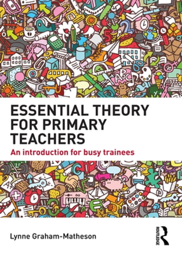 Essential Theory for Primary Teachers - Lynne Graham-Matheson
