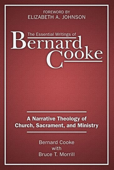 Essential Writings of Bernard Cooke, The - Bernard Cooke - Bruce T. Morrill