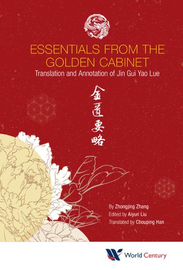 Essentials From The Golden Cabinet: Translation And Annotation Of Jin Gui Yao Lue - Zhongjing Zhang - Aiyun Liu - Chouping Han