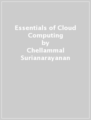 Essentials of Cloud Computing - Chellammal Surianarayanan - Pethuru Raj Chelliah