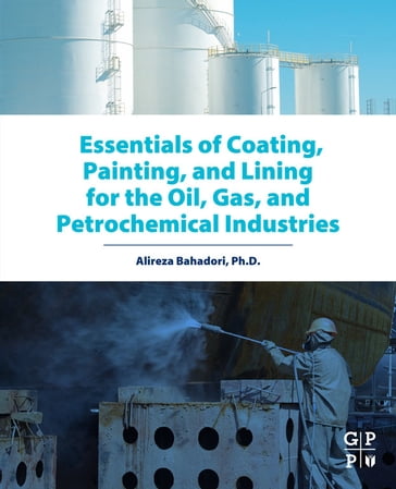 Essentials of Coating, Painting, and Lining for the Oil, Gas and Petrochemical Industries - Alireza Bahadori