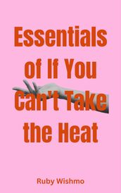 Essentials of If You Can t Take the Heat