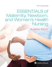 Essentials of Maternity, Newborn, and Women s Health