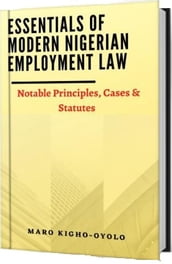 Essentials of Modern Nigerian Employment Law: Notable Principles, Cases, and Statutes