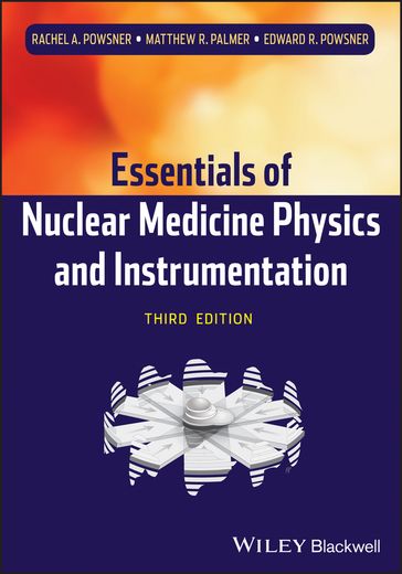Essentials of Nuclear Medicine Physics and Instrumentation - Rachel A. Powsner - Matthew R. Palmer - Edward R. Powsner