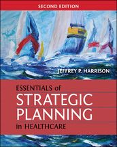 Essentials of Strategic Planning in Healthcare, Second Edition