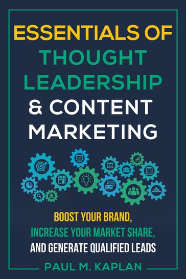 Essentials of Thought Leadership and Content Marketing - Paul M. Kaplan