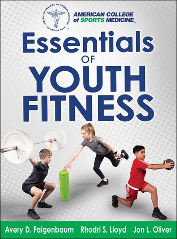 Essentials of Youth Fitness - American College of Sports Medicine - Avery Faigenbaum - Jon Oliver - Rhodri Lloyd