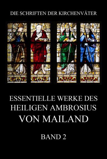 Essentielle Werke des Heiligen Ambrosius von Mailand, Band 2 - Ambrosius von Mailand