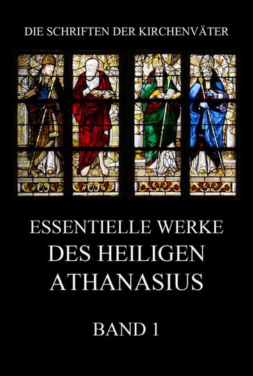 Essentielle Werke des Heiligen Athanasius, Band 1 - Athanasius der Große