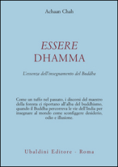 Essere dhamma. L essenza dell insegnamento del Buddha