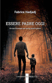 Essere padre oggi. Un san Giuseppe per tempi postmoderni