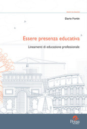 Essere presenza educativa. Lineamenti di educazione professionale