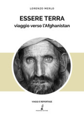 Essere terra. Viaggio verso l Afghanistan